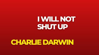 Charlie Darwin  I will not Shut up  VideoLyric [upl. by Ashatan]