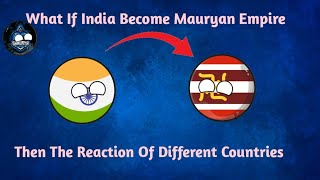 What if India 🇮🇳Become Mauryan Empire 🚩Then The Reaction Of Different Countries worldprovinces [upl. by Anayrb]