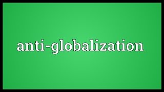 Antiglobalization Meaning [upl. by Avin672]