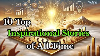 Top 10 Inspirational Stories of All Time [upl. by Leirol]