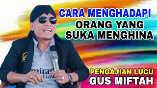 Gus Miftah Terbaru  Cara Menghadapi Orang Yang Suka Menghina Kita [upl. by Sidnala]