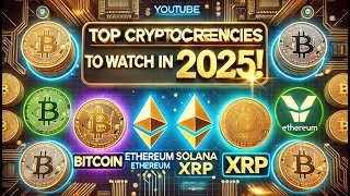 Top Cryptocurrencies to Watch in 2025 Bitcoin Ethereum Solana amp More [upl. by Ellehcer]