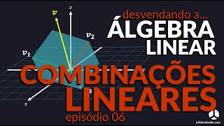 Combinação Linear  Ep06 [upl. by Anyar]