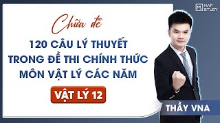 Vật Lý 12 120 CÂU LÝ THUYẾT TRONG ĐỀ CHÍNH THỨC CỦA BỘ GIÁO DỤC CÁC NĂM  MÔN VẬT LÝ 12  Thầy VNA [upl. by Aicnelev]