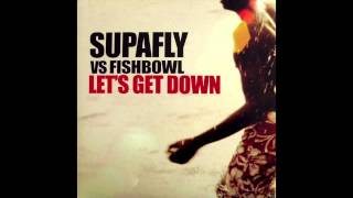 Supafly vs Fishbowl  Lets Get Down Original Radio Edit [upl. by Iolenta876]