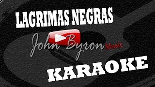 Lagrimas Negras░KARAOKE by ɺohn ɮyron ►♫░ [upl. by Nodnar]