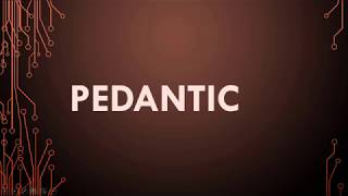 Pedantic Meaning Pedantic Definition and Pedantic Pronunciation [upl. by Bobker]