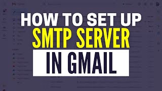 How To Set Up SMTP Server In Gmail 2024 [upl. by Grati917]