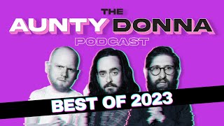 The Best of 2023  The Aunty Donna Podcast [upl. by Goer]