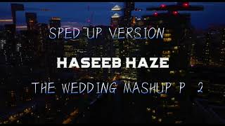 HASEEB HAZE THE WEDDING MASHUPP2🥶😎SPED UP VERSION [upl. by Reteip]