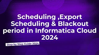 56Scheduling Export Scheduling Blackout Period in Informatica Cloud 2024 [upl. by Htebazile]