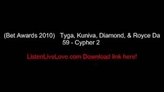 BET AWARDS 2010 Tyga Kuniva Diamond amp Royce Da 59  Cypher 2 [upl. by Aleahs901]