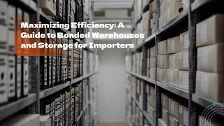 Maximizing Efficiency A Guide to Bonded Warehouses and Storage for Importers [upl. by Lexine]