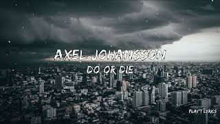 Axel Johansson  Do Or Die Lyrics [upl. by Mcadams]