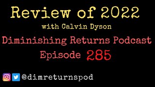 Review of the Year 2022  Diminishing Returns Podcast Episode 285 [upl. by Torruella903]