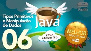 Curso de Java 06  Tipos Primitivos e Manipulação de Dados [upl. by Viridis57]