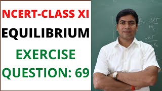 Equilibrium Exercise Question 69 Class XINEETIIT [upl. by Ezitram862]