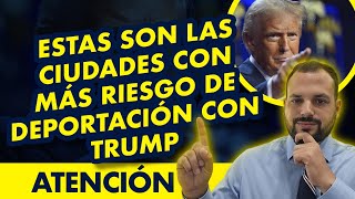 ATENCIÓN Estas son las ciudades con más riesgo de deportación con Trump [upl. by Clara]