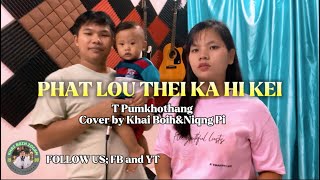 Phat lou thei ka hi kei  T Pumkhothang  Khai BoihampNiang Pi [upl. by Yttam]