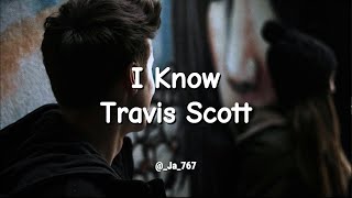 I know  Travis Scott  Lyrics Video [upl. by Dreda582]