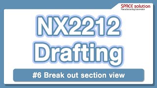 NX2212 Break out section view  Drafting 6 [upl. by Klarrisa]