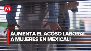 Denuncias de acoso sexual y hostigamiento laboral a mujeres en Baja California [upl. by Noyr]