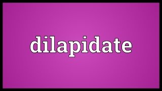 Dilapidate Meaning [upl. by Ytsirc]