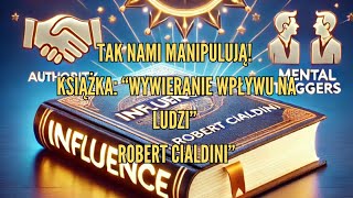 Nieświadoma Manipulacja Sprawdź Jak Działa Wpływ Społeczny Robert Cialdini i Jego Książka [upl. by Alahs]