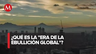 Era de la ebullición climática en el planeta ya comenzó ONU [upl. by Airyk]