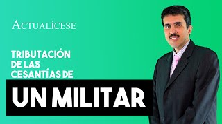 Tratamiento tributario de las cesantías de un militar contribuyente [upl. by Ayadahs397]