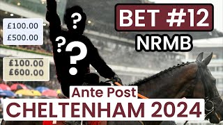 My TWELFTH Cheltenham Festival Ante Post bet  NRMB [upl. by Grieve980]