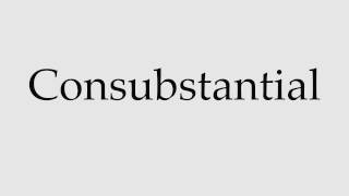 How to Pronounce Consubstantial [upl. by Bortman]