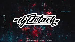 Dj Detach  Radio Record 19072024 [upl. by Chico626]