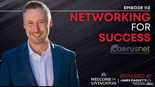 Networking for Success Steven Zyskowski’s Caerusnet System  Welcome to Livingston  Episode 113 [upl. by Letsirhc]