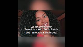 Tweakin  Wilz Zouk Remix 2021 Slowed amp Reverbed [upl. by Eddy]