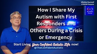 How I Share My Autism with First Responders and Others During a Crisis or Emergency [upl. by Colb]