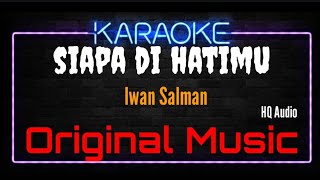 Karaoke Siapa Di Hatimu  Original Music  HQ Audio  Iwan Salman [upl. by Trinia]