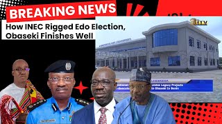 How INEC Rigged Edo Election Obaseki Finishes Well [upl. by Nospmis]