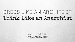 Dress Like an Architect Think Like an Anarchist  2016 WalkBikePlaces Conference [upl. by Halfon283]