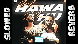 MAIN HAWA MAIN HU  EMIWAY BANTAI X MUNINDER BUTTAR  SLOWES REVERB  8D AUDIO [upl. by Anialem]