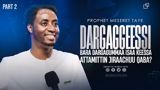 PART 2  Dargaggeessi Bara Dargagummaa Isaa Keessa Attamittin Jiraachuu Qaba  Prophet Meseret Taye [upl. by Koby]