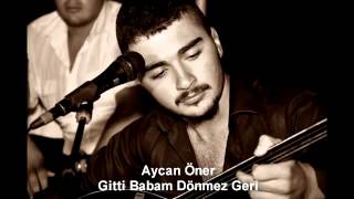 Aycan Öner Gitti Babam Dönmez Geri [upl. by Euf]