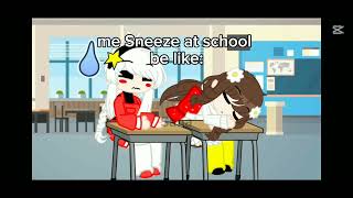 me Sneeze at school be likeft Nika [upl. by Hugh460]