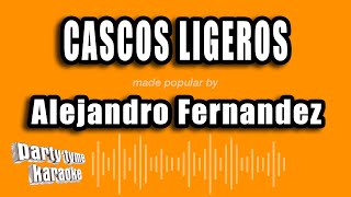 Alejandro Fernandez  Cascos Ligeros Versión Karaoke [upl. by Hemminger]