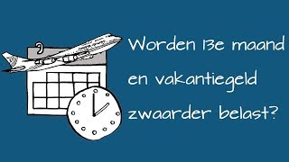 Worden 13e maand vakantiegeld en overwerk zwaarder belast [upl. by Yttocs411]