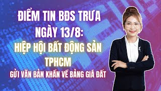 Điểm tin bất động sản trưa 138 Hiệp hội bds TPHCM gửi văn bản Khẩn về Bảng giá đất [upl. by Rehotsirk168]