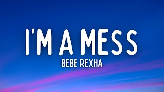 Bebe Rexha  Im A Mess Lyrics [upl. by Ybeloc]