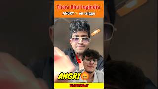 thara bhai Jogindra ANGRY😡 on Triggered Insaan  shorts [upl. by Akired]