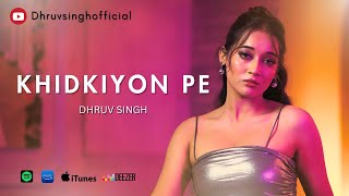 Khidkiyon Pe  Official Video   Dhruv Singh Ft Anjali Sharma khidkiyonpe hindisong [upl. by Initsed578]