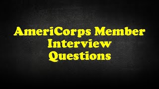 AmeriCorps Member Interview Questions [upl. by Attekram]